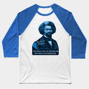 Frederick Douglass Portrait and Quote Baseball T-Shirt